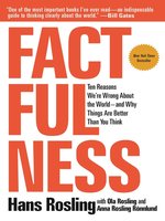 Factfulness: Ten Reasons We're Wrong About the World—and Why Things Are Better Than You Think